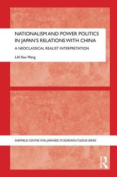 portada nationalism and power politics in japan's relations with china: a neoclassical realist interpretation (en Inglés)