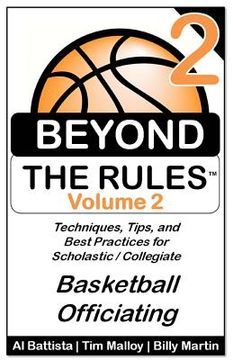 portada Beyond the Rules - Basketball Officiating - Volume 2: More Techniques, Tips, and Best Practices for Scholastic / Collegiate Basketball Officials (en Inglés)