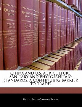 portada china and u.s. agriculture: sanitary and phytosanitary standards, a continuing barrier to trade? (en Inglés)