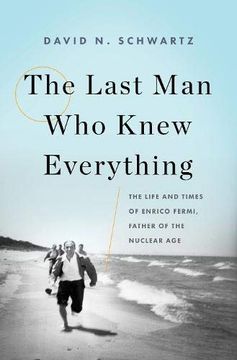 portada The Last man who Knew Everything: The Life and Times of Enrico Fermi, Father of the Nuclear age (in English)