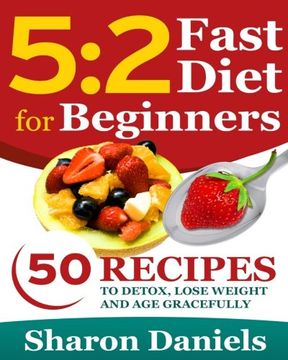 portada 5 2 Fasting Diet For Beginners: 50 Recipes To Detox, Lose Weight And Age Gracefully (en Inglés)