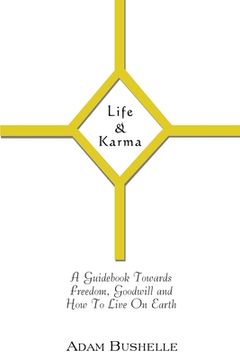 portada Life & Karma: A Guidebook Towards Freedom, Goodwill and How to Live on Earth (en Inglés)