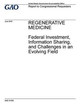 portada Regenerative medicine, federal investment, information sharing, and challenges in an evolving field: report to congressional requesters.