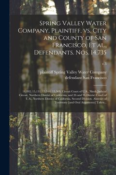 portada Spring Valley Water Company, Plaintiff, Vs. City and County of San Francisco, Et Al., Defendants. Nos. 14,735; 14,892; 15,131; 15,344; 15,569, Circuit (en Inglés)