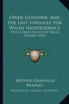 portada owen glyndwr, and the last struggle for welsh independence: with a brief sketch of welsh history (1901) (in English)