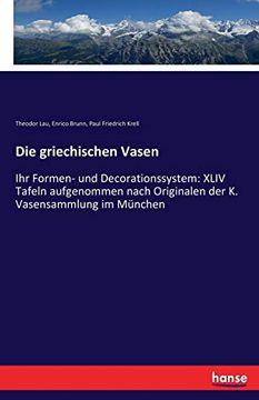 portada Die Griechischen Vasen: Ihr Formen- und Decorationssystem: Xliv Tafeln Aufgenommen Nach Originalen der k. Vasensammlung im München 
