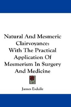 portada natural and mesmeric clairvoyance: with the practical application of mesmerism in surgery and medicine (en Inglés)