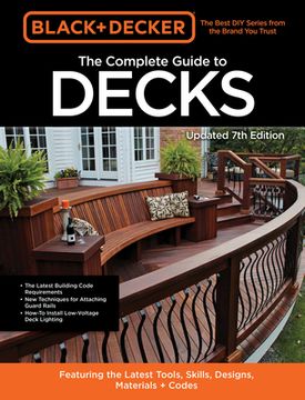 portada Black & Decker the Complete Guide to Decks 7th Edition: Featuring the Latest Tools, Skills, Designs, Materials & Codes (en Inglés)