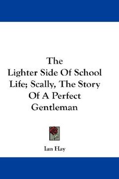 portada the lighter side of school life; scally, the story of a perfect gentleman (en Inglés)