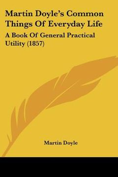 portada martin doyle's common things of everyday life: a book of general practical utility (1857) (en Inglés)