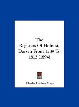 portada the registers of holnest, dorset: from 1589 to 1812 (1894) (in English)