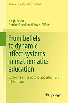 portada From beliefs to dynamic affect systems in mathematics education: Exploring a mosaic of relationships and interactions (Advances in Mathematics Education)