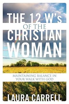 portada the 12 w's of the christian woman: maintaining balance in your walk with god (en Inglés)