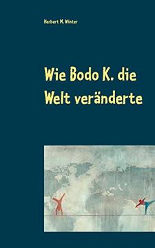 portada Wie Bodo k. Die Welt Veränderte (en Alemán)