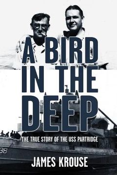 portada A Bird in the Deep: The True Story of the USS Partridge (en Inglés)