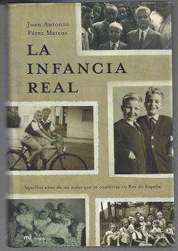 portada La Infancia Real: Aquellos Años de un Niño que se Convirtio en re y de España (in Spanish)