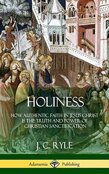 portada Holiness: How Authentic Faith in Jesus Christ is the Truth and Power of Christian Sanctification (Hardcover) (in English)