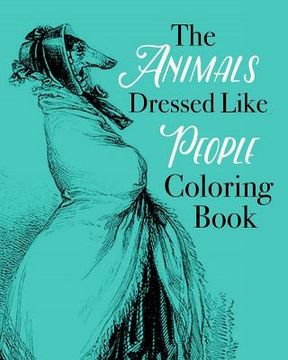 portada The Animals Dressed Like People Coloring Book (en Inglés)