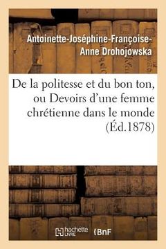 portada de la Politesse Et Du Bon Ton, Ou Devoirs d'Une Femme Chrétienne Dans Le Monde 7e Éd (en Francés)