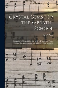 portada Crystal Gems for the Sabbath-school: Containing a Choice Collection of New Hymns and Tunes, Suitable for Anniversaries, and All Other Exercises of Th (in English)