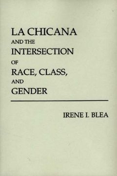 la chicana and the intersection of race, class, and gender