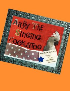 portada arby the singing cockatoo: arby finds his voice (in English)