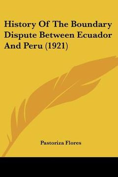 portada history of the boundary dispute between ecuador and peru (1921) (in English)