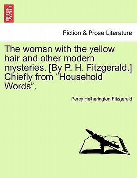 portada the woman with the yellow hair and other modern mysteries. [by p. h. fitzgerald.] chiefly from "household words."