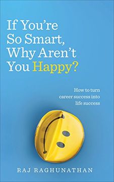 portada If You’re So Smart, Why Aren’t You Happy?: How to turn career success into life success (en Inglés)