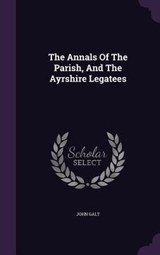 portada The Annals Of The Parish, And The Ayrshire Legatees (en Inglés)