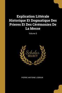 portada Explication Littérale Historique et Dogmatique des Prieres et des Cérémonies de la Messe; Volume 5 (in French)