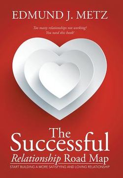 portada The Successful Relationship Road Map: Start Building a More Satisfying and Loving Relationship (en Inglés)