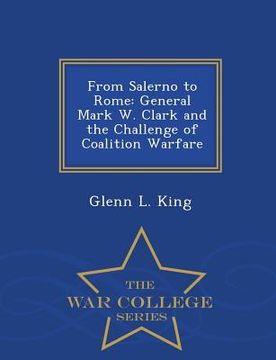 portada From Salerno to Rome: General Mark W. Clark and the Challenge of Coalition Warfare - War College Series (en Inglés)