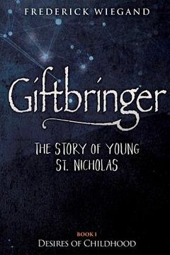 portada Giftbringer - The Story of Young St. Nicholas: Book I - Desires of Childhood (en Inglés)
