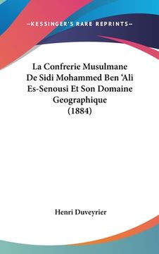 portada La Confrerie Musulmane De Sidi Mohammed Ben 'Ali Es-Senousi Et Son Domaine Geographique (1884) (in French)