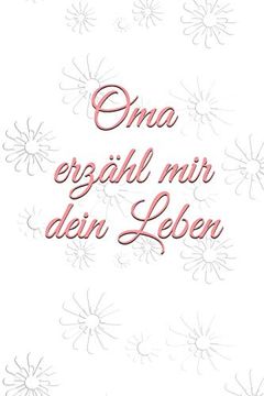portada Oma Erzähl mir Dein Leben: ~Geschichten aus dem Leben Einer Oma! ~G (in German)