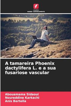 portada A Tamareira Phoenix Dactylifera l. E a sua Fusariose Vascular (en Portugués)