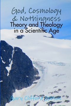 portada God, Cosmology & Nothingness - Theory and Theology in a Scientific Age