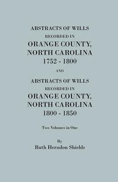 portada abstracts of wills recorded in orange county, north cjaorlina, 1752-1800 [and] abstracts of wills recorded in orange county, north carolina, 1800-1850 (en Inglés)
