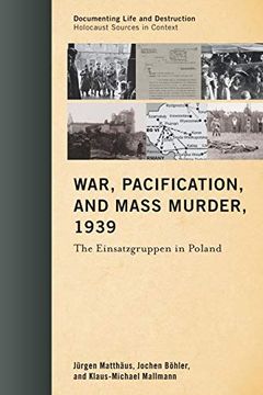 portada War, Pacification, and Mass Murder, 1939 (Documenting Life and Destruction: Holocaust Sources in Context) (en Inglés)