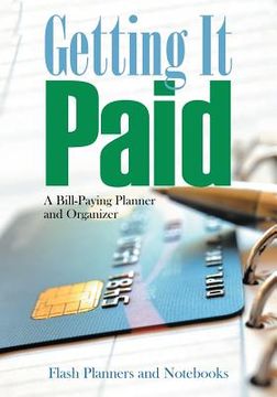 portada Getting It Paid: A Bill-Paying Planner and Organizer (en Inglés)