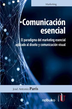 portada Comunicación Esencial. El Paradigma del Marketing Esencial Aplicado al Diseño y Comunicación Visual (in Spanish)
