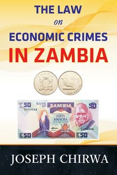 portada The Law On Economic Crimes In Zambia: A Concise Guide (en Inglés)