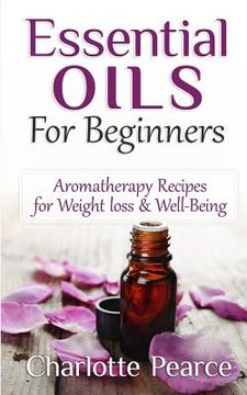 portada Essential Oils For Beginners: Aromatherapy Recipes for Weight loss & Well-Being (in English)