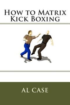 portada How to Matrix Kick Boxing (en Inglés)