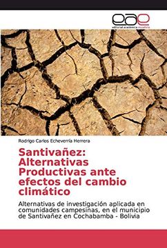 portada Santivañez: Alternativas Productivas Ante Efectos del Cambio Climático: Alternativas de Investigación Aplicada en Comunidades Campesinas, en el Municipio de Santivañez en Cochabamba - Bolivia