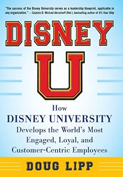 portada Disney u: How Disney University Develops the World's Most Engaged, Loyal, and Customer-Centric Employees (in English)