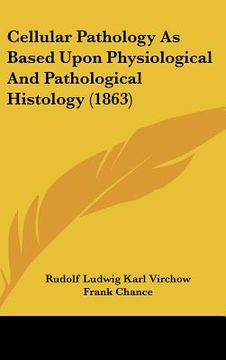 portada cellular pathology as based upon physiological and pathological histology (1863) (en Inglés)