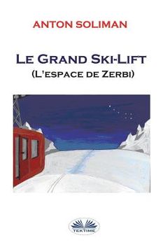 portada Le grand Ski-lift: L'espace de Zerbi (en Francés)