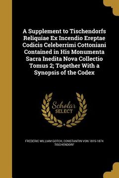 portada A Supplement to Tischendorfs Reliquiae Ex Incendio Ereptae Codicis Celeberrimi Cottoniani Contained in His Monumenta Sacra Inedita Nova Collectio Tomu